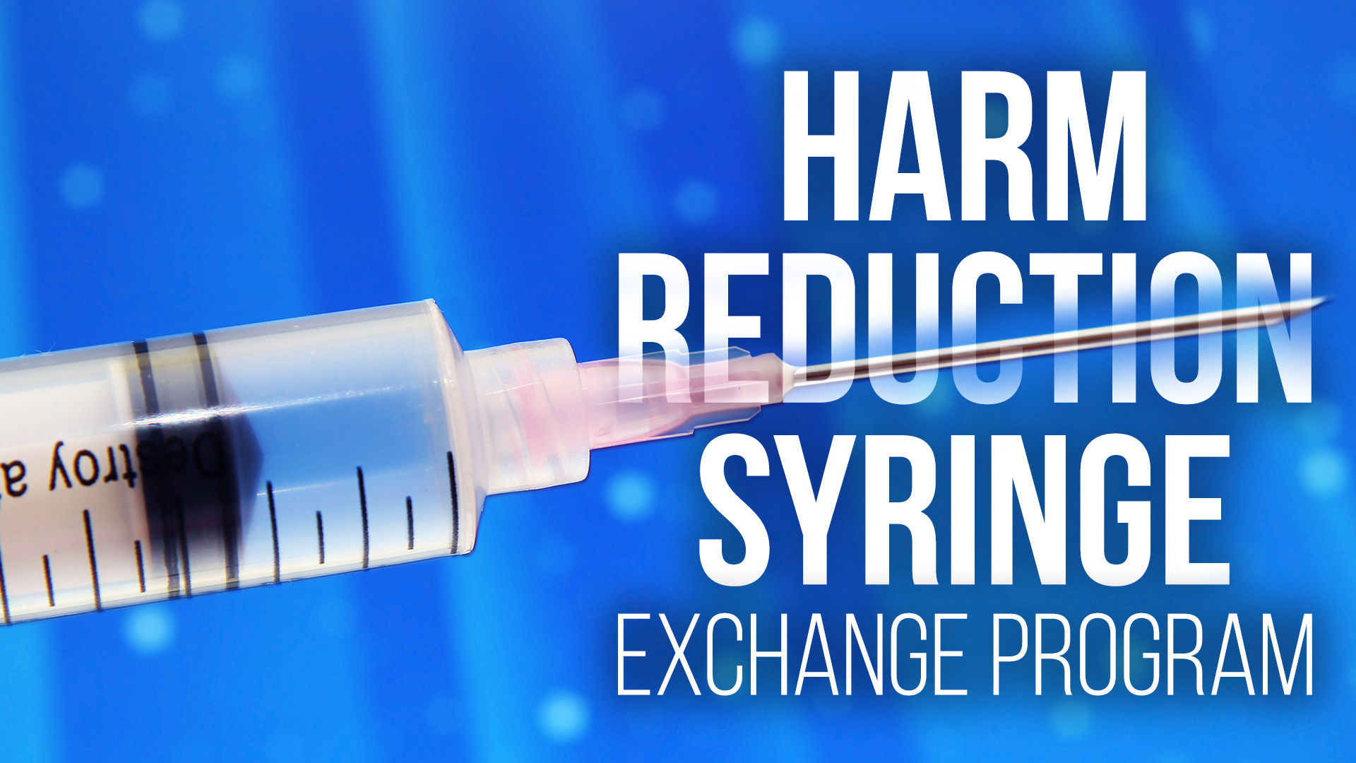 image showing syringe and words Harm reduction Syringe exchange program Image source: https://www.wnky.com/syringe-exchange-program-in-the-works-for-logan-county/