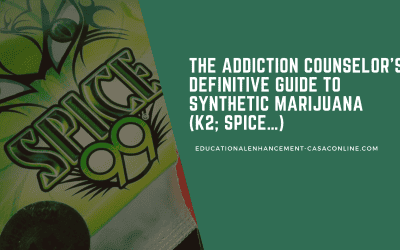 The Addiction Counselor’s Definitive Guide to Synthetic Marijuana (K2; Spice…)