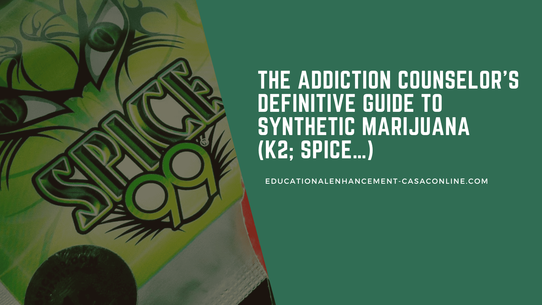 Blog post banner for: The Addiction Counselor’s Definitive Guide to Synthetic Marijuana (K2; Spice…)