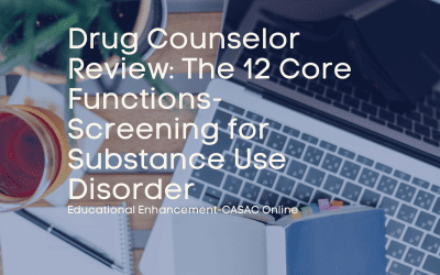 Drug Counselor Review: The 12 Core Functions- Screening for Substance Use Disorder