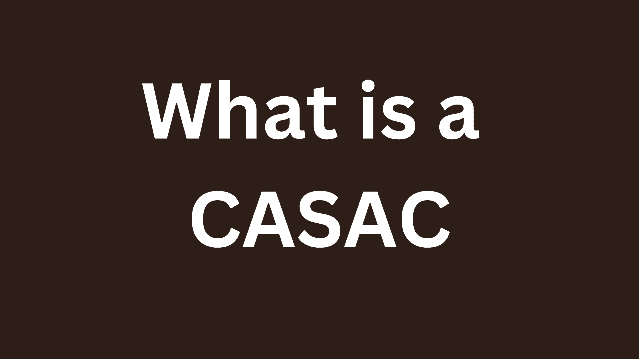 A black background highlights the words, .What is a CASAC