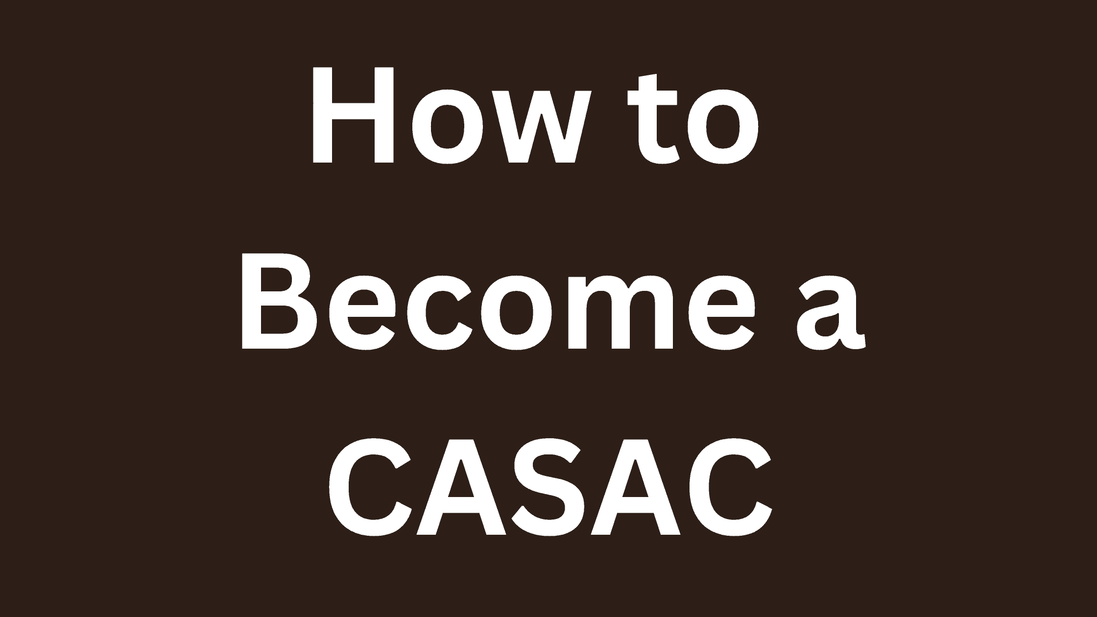 5 A black background highlights the words , How to become a CASAC.