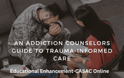 An Addiction Counselors Guide to Trauma-Informed Care