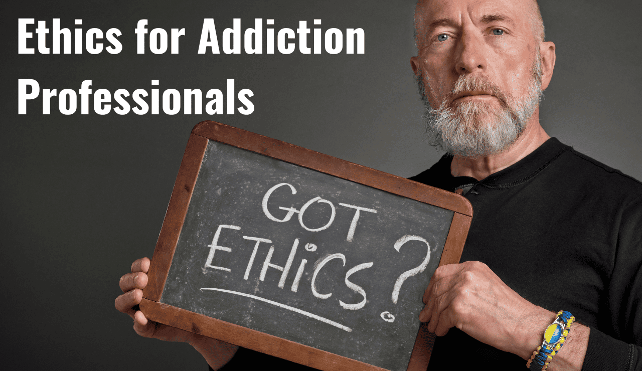 In the image a man stands with a black board that reads "got ethics." The image represents an addiction counselor course titled Ethics for Addiction Professionals. It is a CASAC Online Training