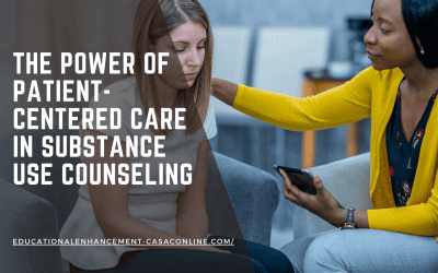 Substance Use Counselors Embrace The Power of Patient-Centered Care in Substance Abuse Treatment