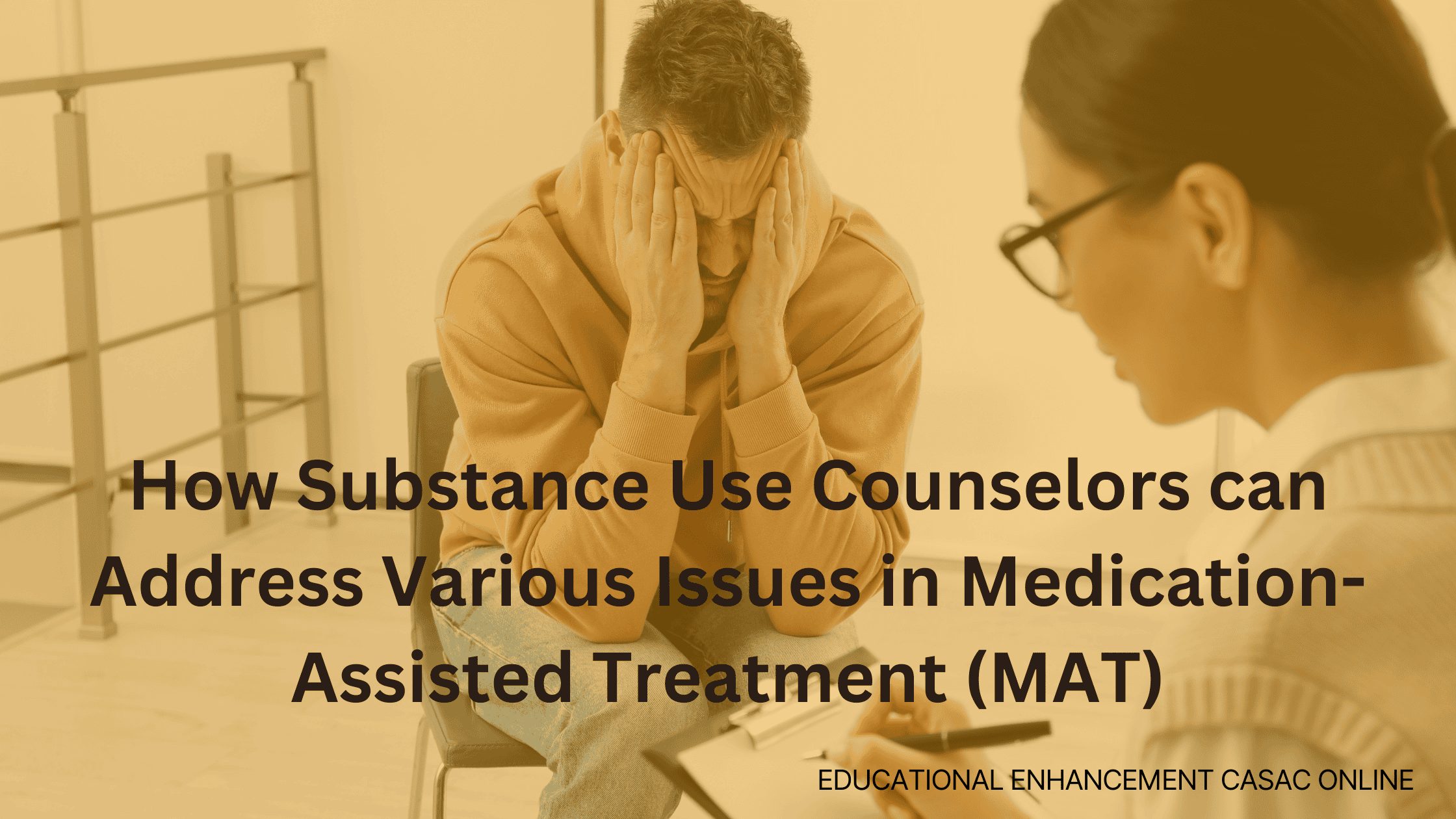 How substance use counselors can address various issues in medicated-assisted treatment (MAT)