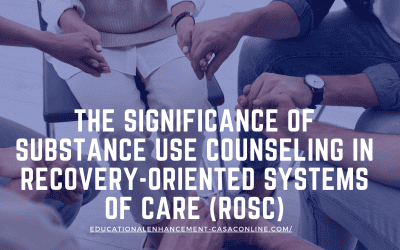 The Significance of Substance Use Counseling and Recovery-Oriented Systems of Care (ROSC)