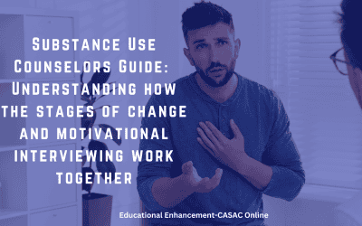 Substance Use Counselors: Understanding How the Stages of Change and Motivational Interviewing Work Together
