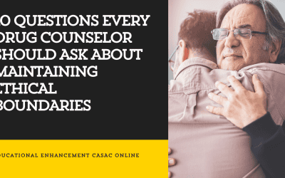 10 Questions Every Drug Counselor Should Ask about Maintaining Ethical Boundaries