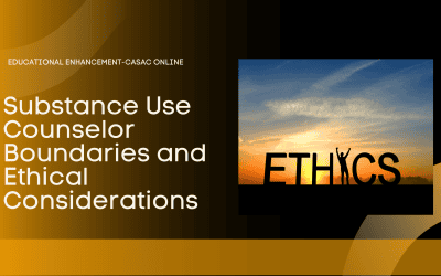 Substance Use Counselor Professional Ethical Boundaries and Considerations