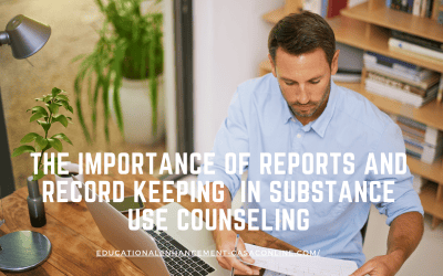 The Importance of Reports and Record Keeping in Substance Use Counseling