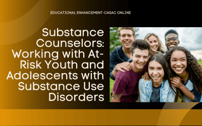 Substance Counselors: Working with At-Risk Youth and Adolescents with Substance Use Disorders