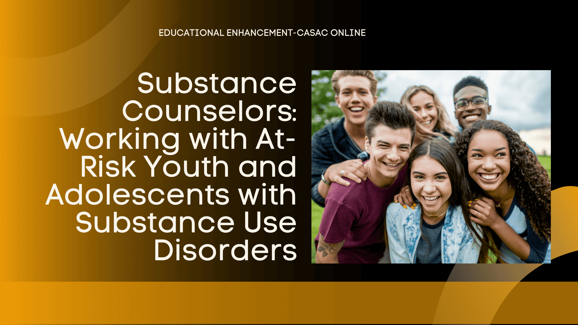 blog header for Substance Counselors: Working with At-Risk Youth and Adolescents with Substance Use Disorders pictures a group of teens outside smiling.