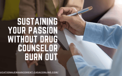 Substance Counseling: Sustaining Your Passion Without Drug Counselor Burn Out