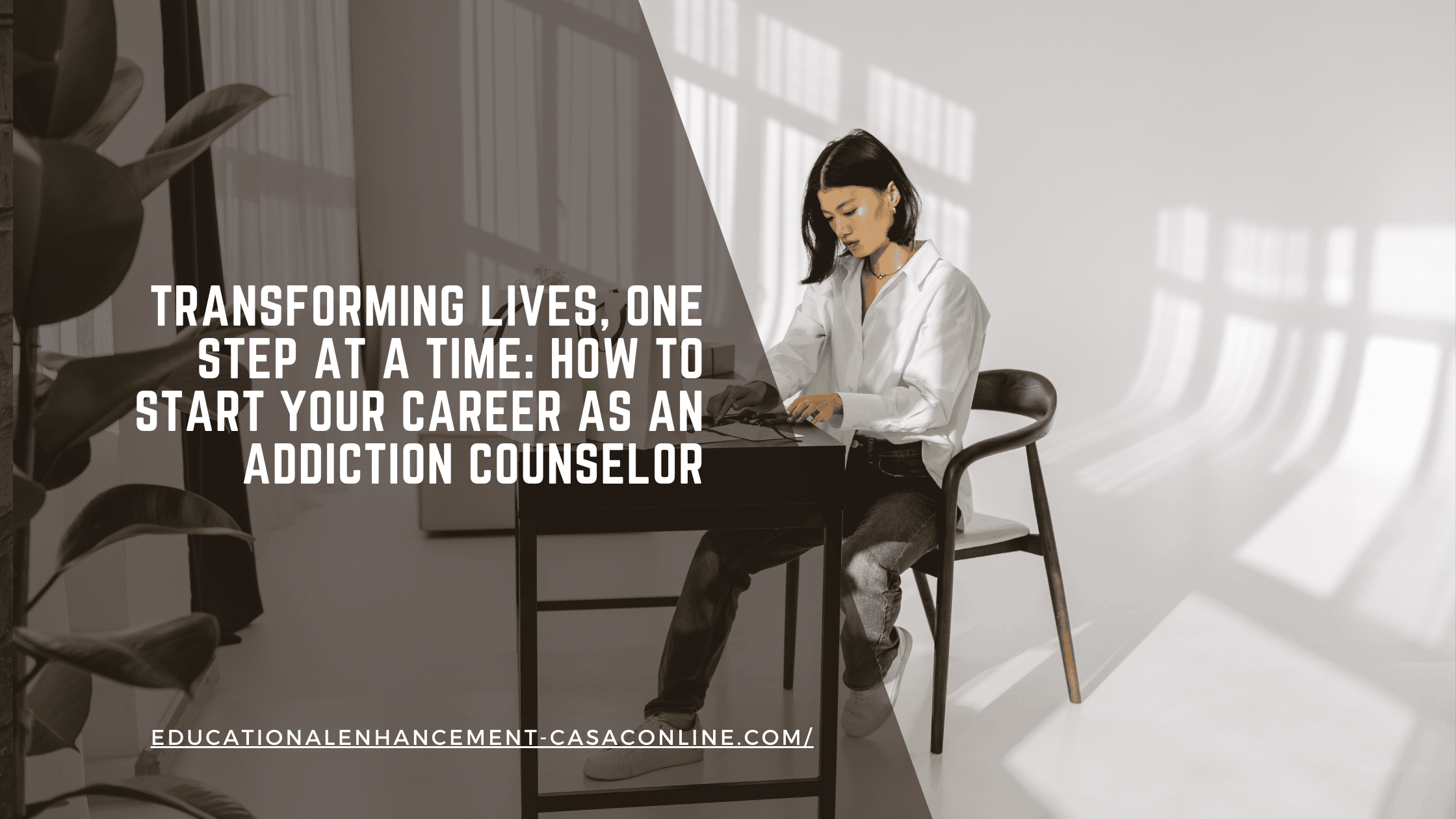 Blog banner for the post, Transforming Lives, One Step at a Time: How to Start Your Career as an Addiction Counselor<br />
, shows a woman studying to become an addiction counselor
