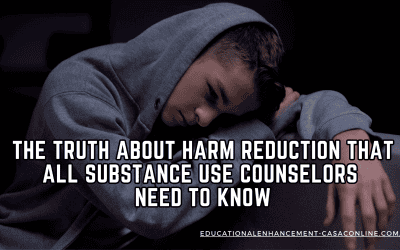 The Truth About Harm Reduction That All Substance Use Counselors Need to Know