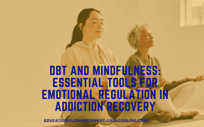 DBT and Mindfulness: Essential Tools for Emotional Regulation in Addiction Recovery