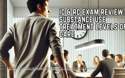 IC & RC Exam Review: Substance Use Treatment Levels of Care