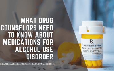 What Drug Counselors Need to Know About Medications for Alcohol Use Disorder