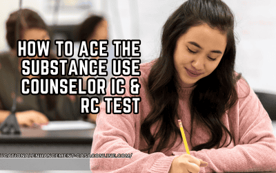How to Ace the Substance Use Counselor IC & RC Test
