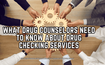 What Drug Counselors Need to Know About Drug Checking Services