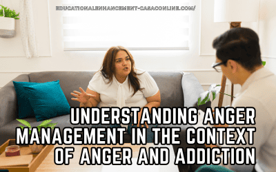 Understanding Anger Management in the Context of Anger and Addiction