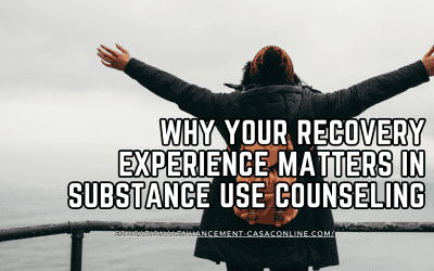 Why Your Recovery Experience Matters in Substance Use Counseling