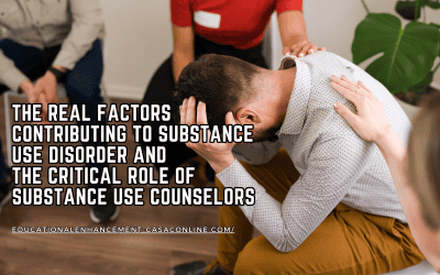 The Real Factors Contributing to Substance Use Disorder and the Critical Role of Substance Use Counselors
