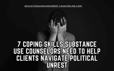 7 Coping Skills Substance Use Counselors Need to Help Clients Navigate Political Unrest