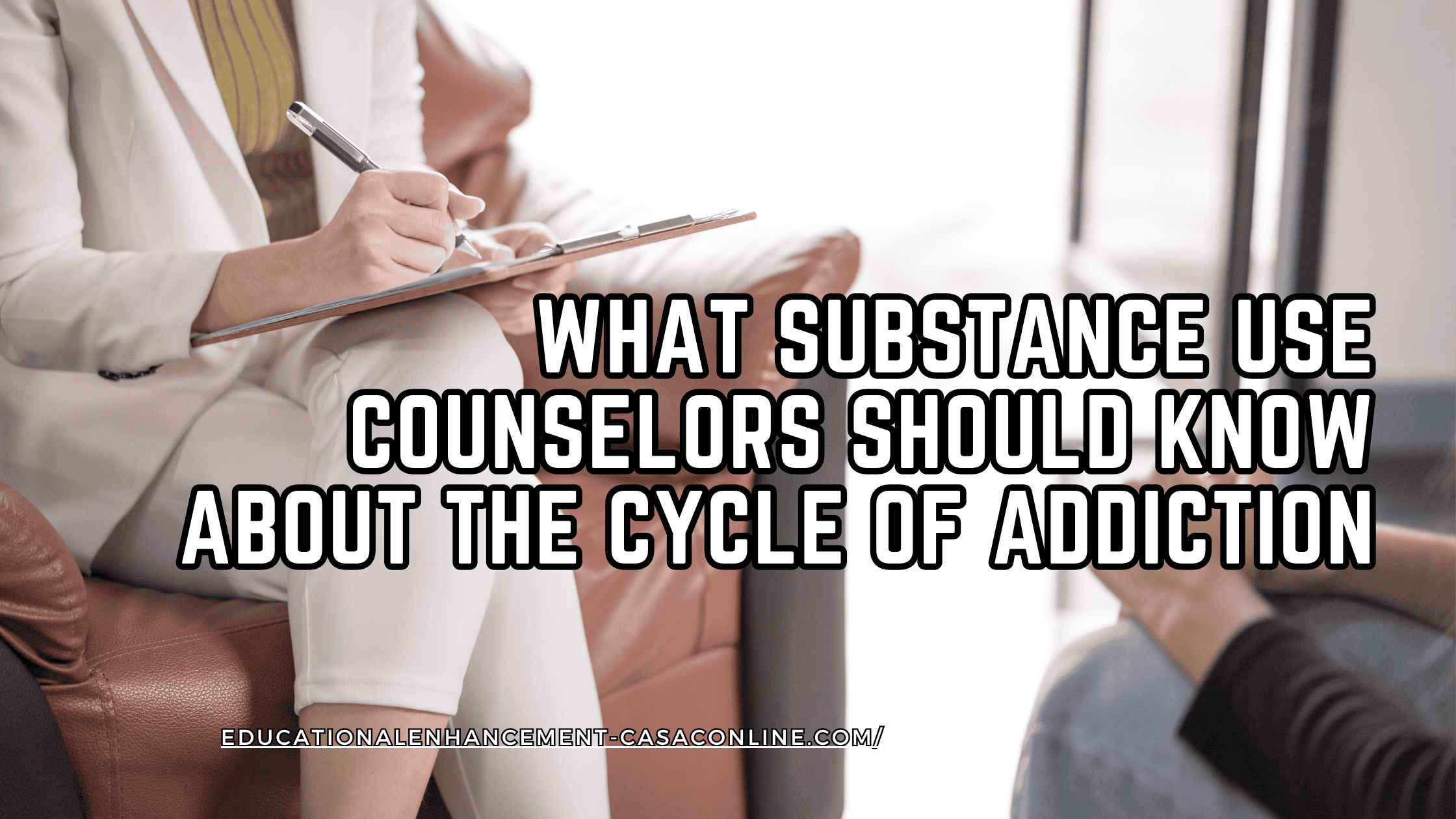 A professional substance use counselor takes notes during a session with a client, symbolizing the importance of understanding the cycle of addiction. The image emphasizes key knowledge for counselors pursuing substance use counselor certificate renewal or taking addiction counselor courses online.
