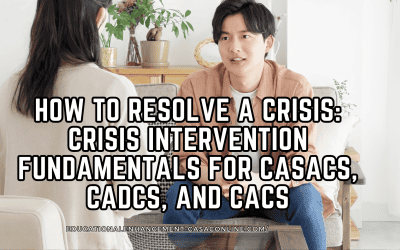 Substance Use Counselor Essentials: How to Resolve a Crisis