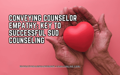 Conveying Counselor Empathy: Key to Successful SUD Counseling