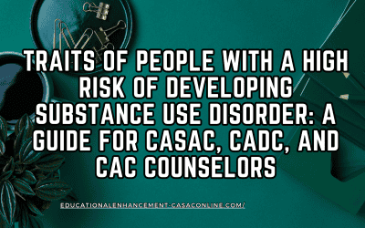 Traits of People with a High Risk of Developing Substance Use Disorder: A Guide for CASAC, CADC, and CAC Counselors