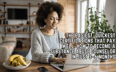 The Easiest, Quickest Certifications to Become a Substance Abuse Counselor in Just 3–6 Months
