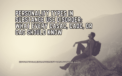 Personality Types in Substance Use Disorder: What Every CASAC, CADC, or CAC Should Know