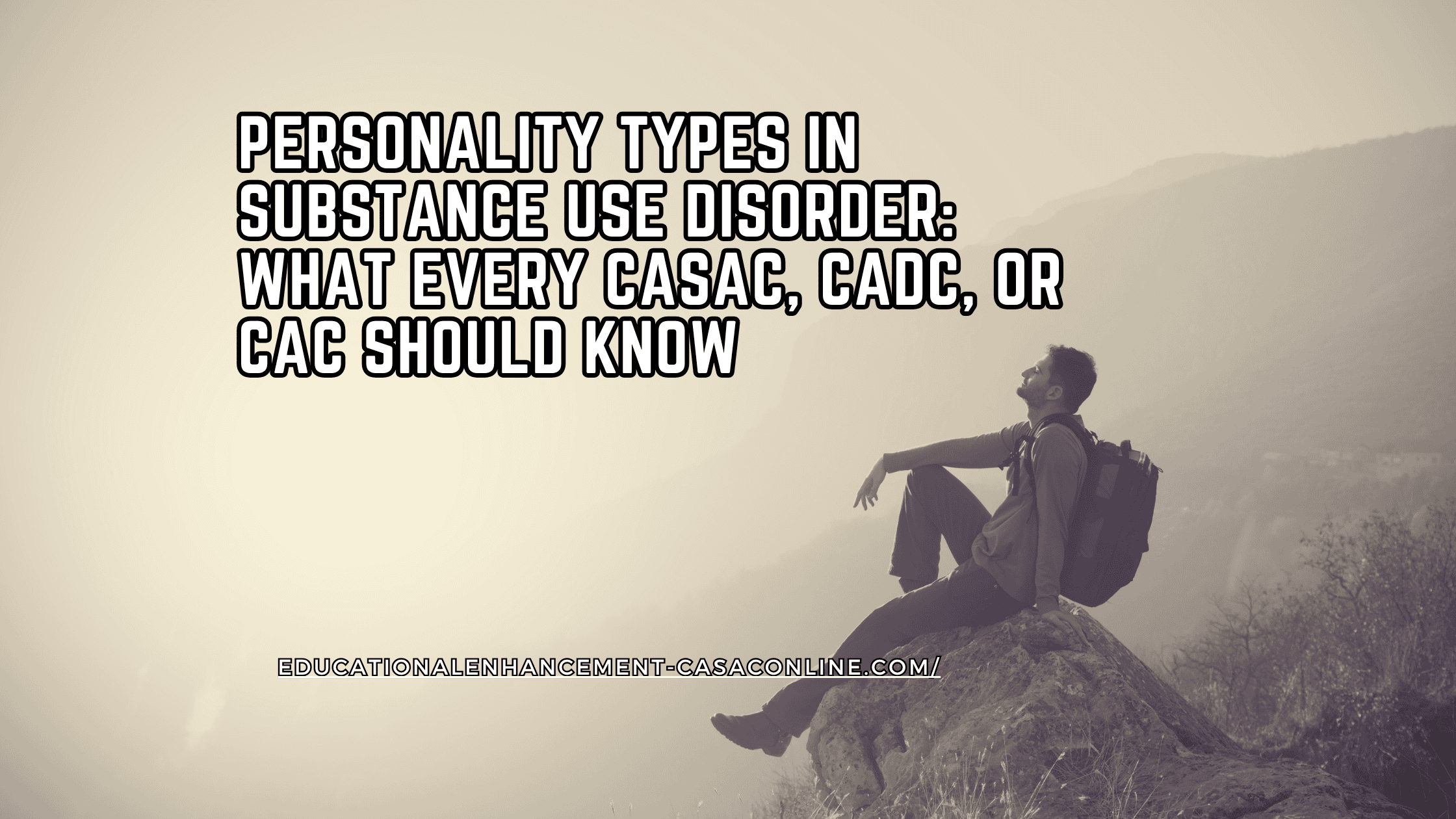 Banner image showing a substance use counselor reflecting on a mountain with the title “Personality Traits in Substance Use Disorder: What Every CASAC, CADC, or CAC Should Know,” promoting awareness of key personality traits in substance use counseling.