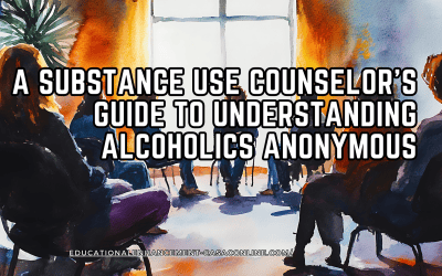 A Substance Use Counselor’s Guide to Understanding Alcoholics Anonymous