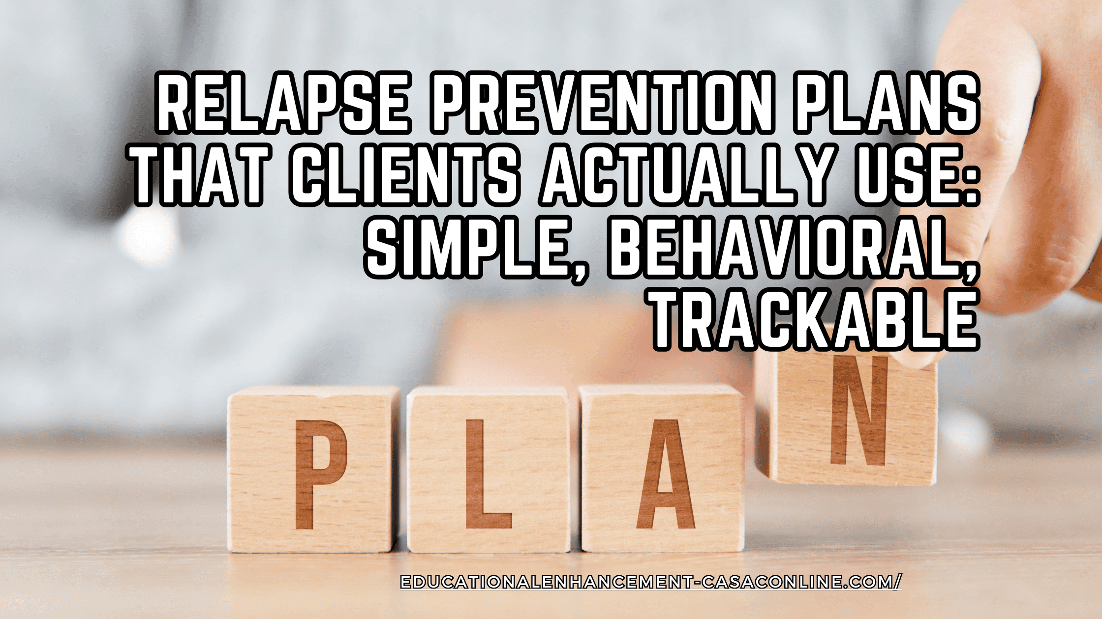 Blog post header image for post: Relapse Prevention Plans That Clients Actually Use: Simple, Behavioral, Trackable