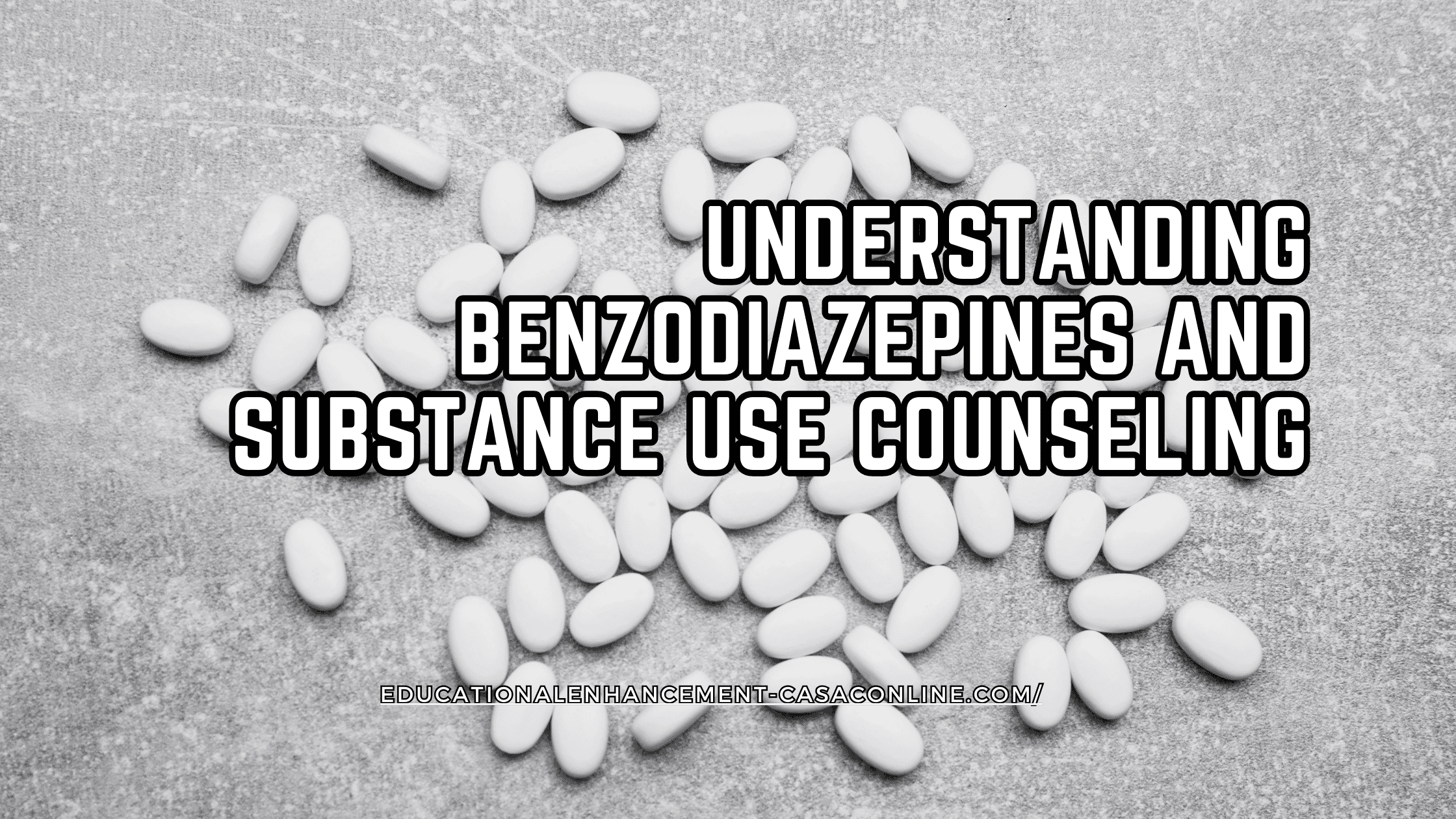 Scattered white tablets on a gray textured surface, overlaid text reads “Understanding Benzodiazepines and Substance Use Counseling”