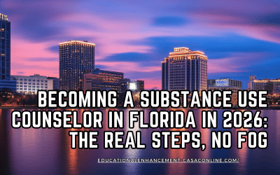 Becoming a Substance Use Counselor in Florida in 2026: The Real Steps, No Fog