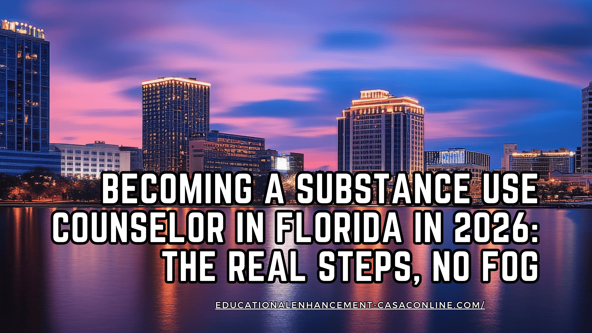 Miami waterfront skyline at sunset with marina yachts, Educational Enhancement banner for florida CAC training and Florida substance use counselor certification, focused on addiction counseling in Florida and how to become a substance use counselor in Florida.
