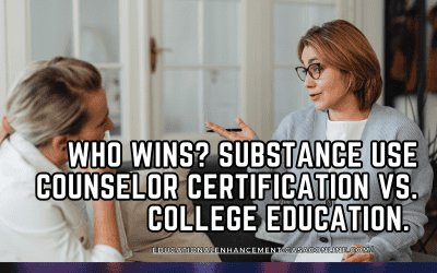 Who wins? Substance Use Counselor Certification Vs. College Education.