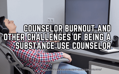 Counselor Burnout and Other Challenges of Being a Substance Use Counselor