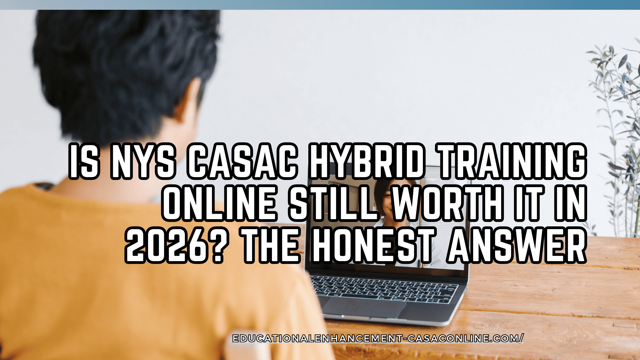 Blog banner for post titled: "Is NYS CASAC Hybrid Training Online Still Worth It in 2026? The Honest Answer" shows image of a NYS CASAC student in front of her laptop in an instructor led session.