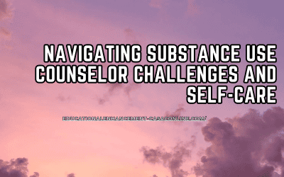 Navigating the Challenges of Being a Substance Use Counselor