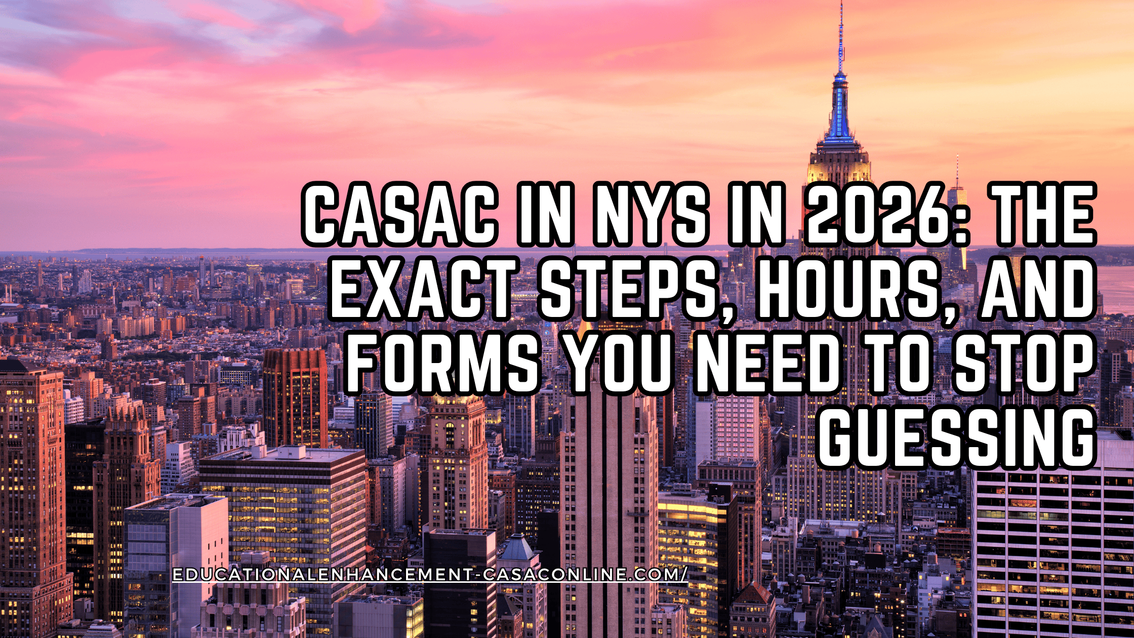 blog banner for the post, CASAC in NYS in 2026: The Exact Steps, Hours, and Forms You Need to Stop Guessing, shows the sun rising over NYC