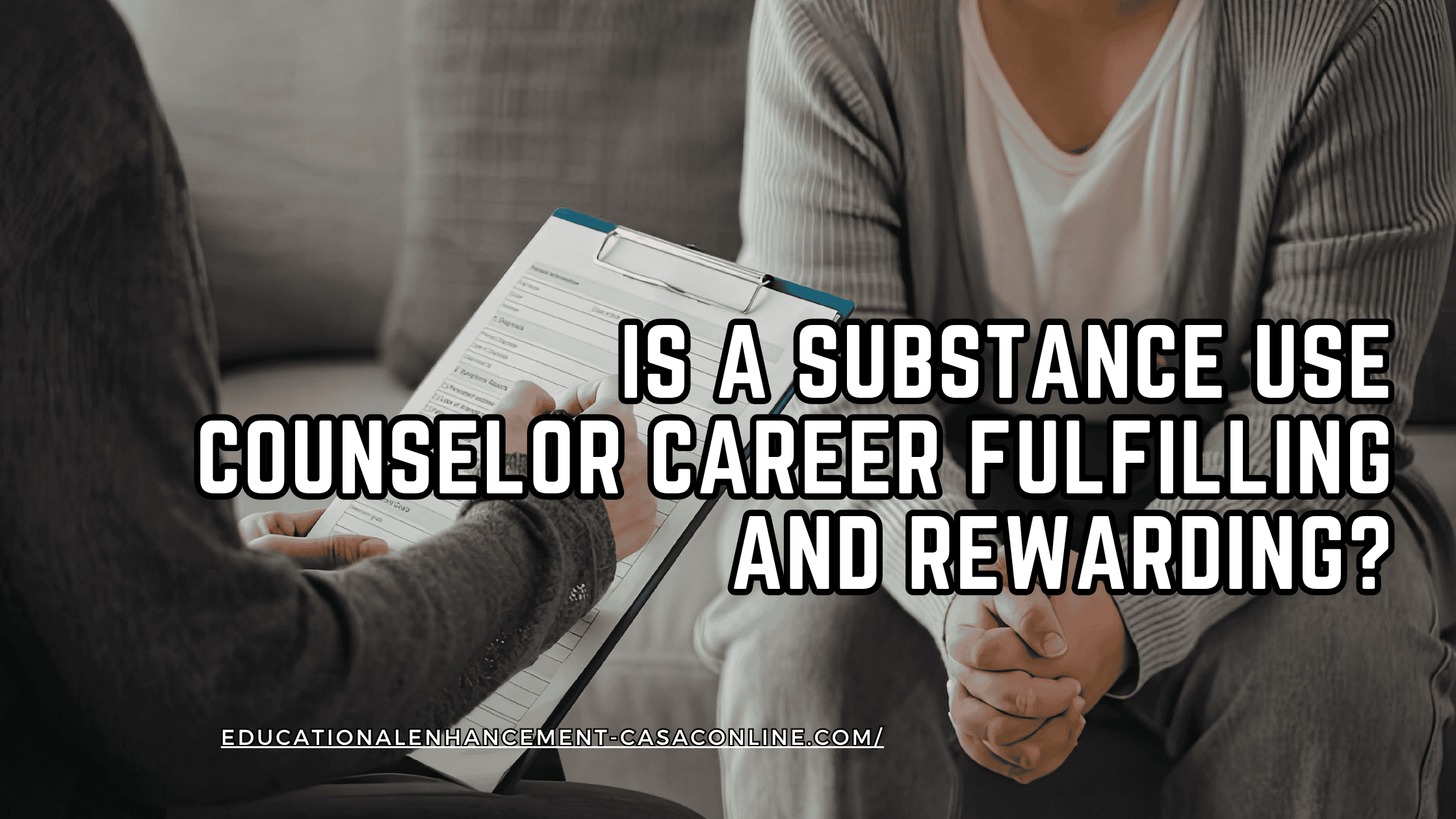 Counselor and client in session with clipboard, banner about CASAC in NY and a fulling substance use counselor carer, highlighting real drug counselor work in treatment settings.