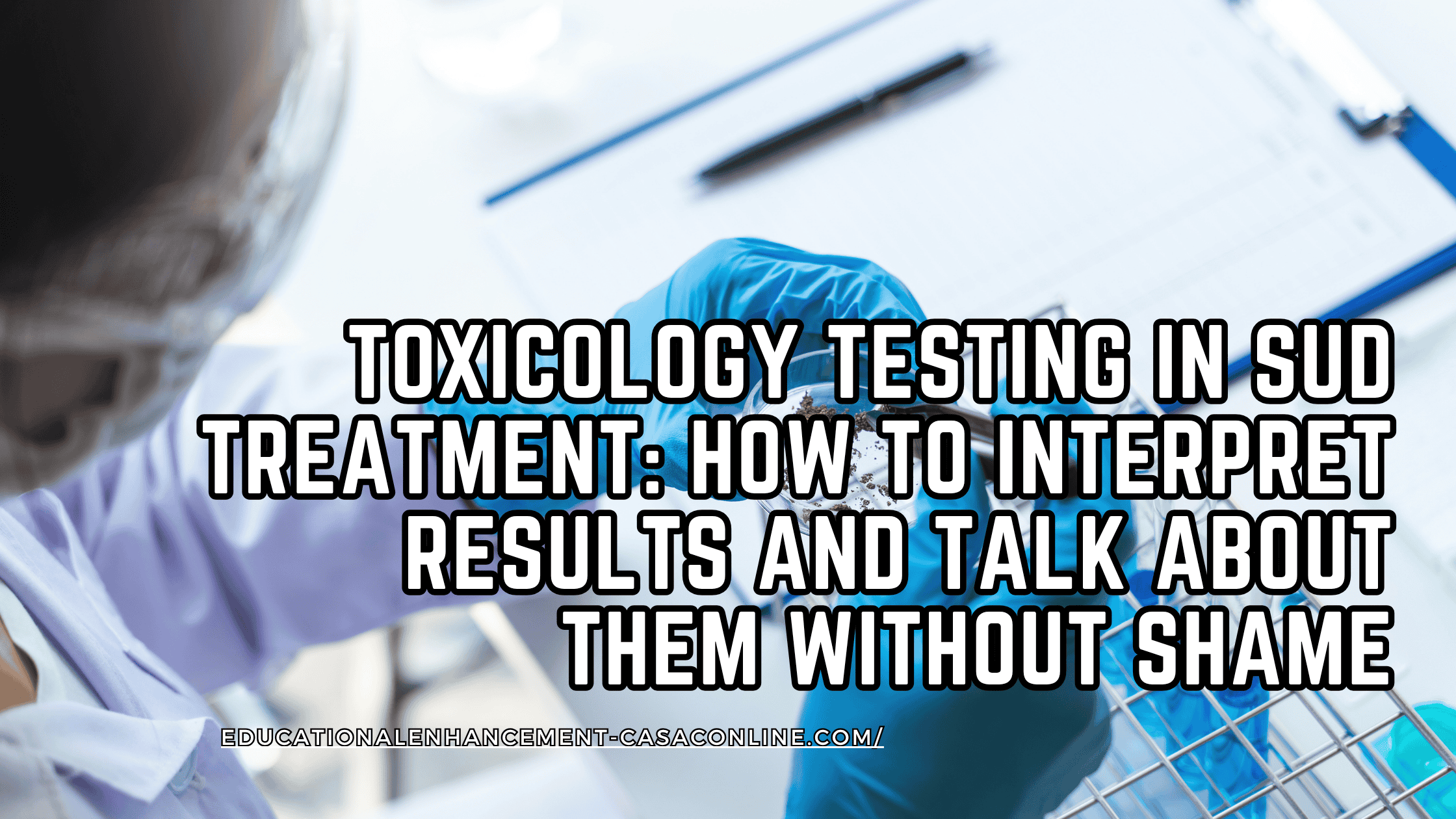 Gloved clinician holding a urine sample cup for drug testing in treatment, banner on urine drug test interpretation, false positives urine drug screen, and toxicology results counseling for substance use counseling programs.