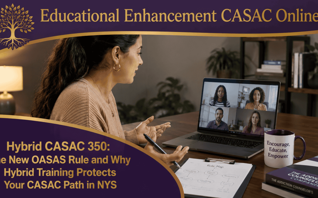 Hybrid CASAC 350: The OASAS Rule and Why Hybrid Training Protects Your CASAC Path in NYS