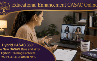 Hybrid CASAC 350: The OASAS Rule and Why Hybrid Training Protects Your CASAC Path in NYS